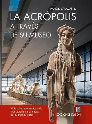 The Acropolis Through its Museum (Spanish language edition) - Panos Valavanis