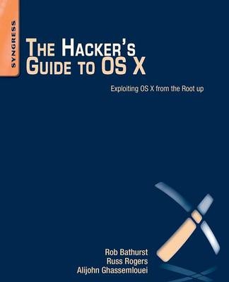 The Hacker's Guide to OS X - Alijohn Ghassemlouei, Robert Bathurst, Russ Rogers