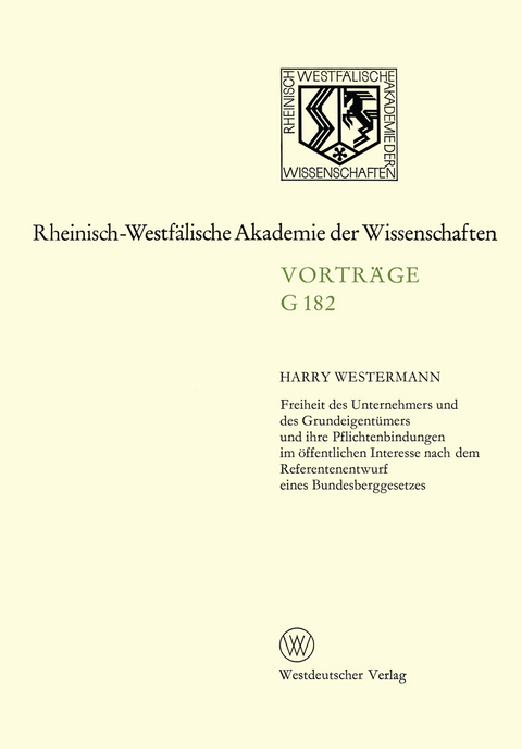 Freiheit des Unternehmers und des Grundeigentümers und ihre Pflichtenbindungen im öffentlichen Interesse nach dem Referentenentwurf eines Bundesberggesetzes - Harry Westermann