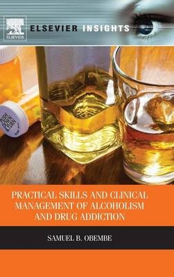 Practical Skills and Clinical Management of Alcoholism and Drug Addiction - Samuel Obembe