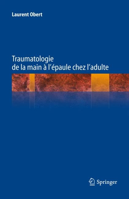 Traumatologie de la Main À l'Épaule Chez l'Adulte - Laurent Obert