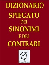 Dizionario spiegato dei sinonimi e dei contrari - Aa. Vv.