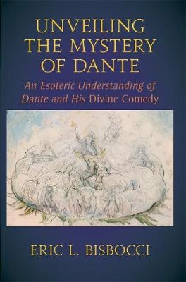 Unveiling the Mystery of Dante - Eric L. Bisbocci