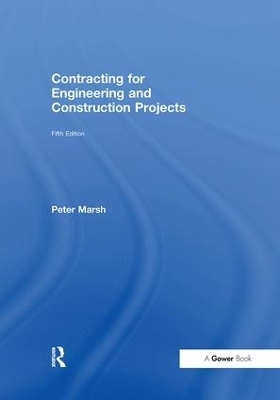 Contracting for Engineering and Construction Projects - Peter Marsh