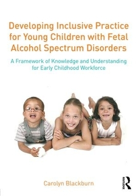 Developing Inclusive Practice for Young Children with Fetal Alcohol Spectrum Disorders - Carolyn Blackburn