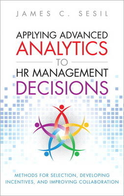 Applying Advanced Analytics to HR Management Decisions - James C. Sesil