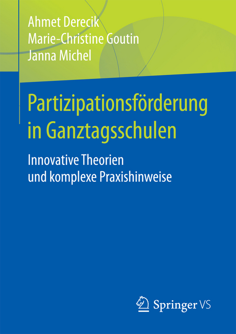 Partizipationsförderung in Ganztagsschulen - Ahmet Derecik, Marie-Christine Goutin, Janna Michel