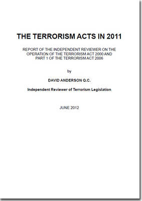 The Terrorism Acts in 2011 - David Anderson,  Independent Reviewer of Terrorism Legislation