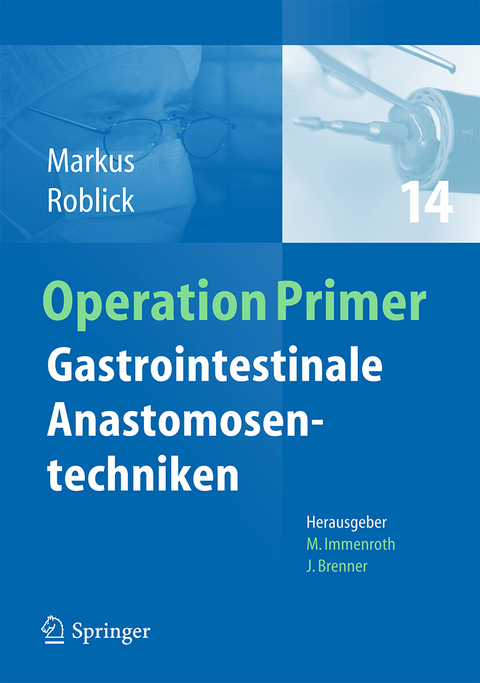 Gastrointestinale Anastomosentechniken - Peter Markus, Uwe Johannes Roblick