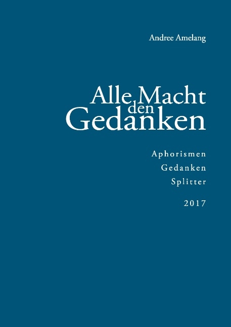 Alle Macht den Gedanken - Andree Amelang