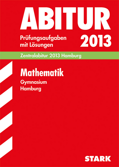 Abitur-Prüfungsaufgaben Gymnasium Hamburg / Mathematik Zentralabitur 2013 - Jürgen Leitz