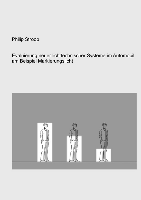 Evaluierung neuer lichttechnischer Systeme im Automobil am Beispiel Markierungslicht - Philip Stroop