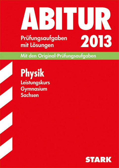 Abitur-Prüfungsaufgaben Gymnasium Sachsen. Mit Lösungen / Physik Leistungskurs 2013 - Gerhard Lange, Marko Turger