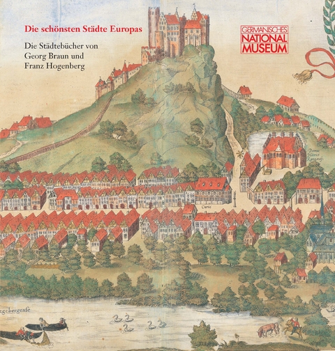 Die schönsten Städte Europas – Die Städtebücher von Georg Braun und Franz Hogenberg - G. Ulrich Großmann