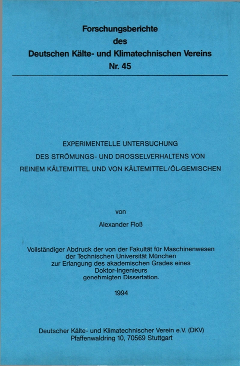 Experimentelle Untersuchung des Strömungs- und Drosselverhaltens von reinem Kältemittel und von Kältemittel-Öl-Gemischen - Alexander Floss