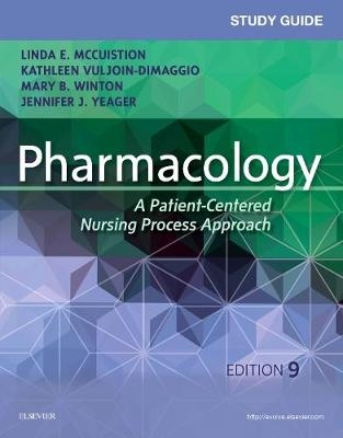 Study Guide for Pharmacology - Linda E. McCuistion, Kathleen Vuljoin DiMaggio, Mary B. Winton, Jennifer J. Yeager