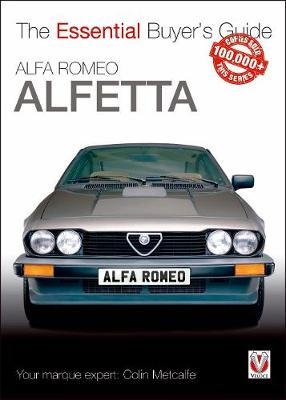 Alfa Romeo Alfetta: All Saloon/Sedan Models 1972 to 1984 & Coupe Models 1974 to 1987 - Colin Metcalfe