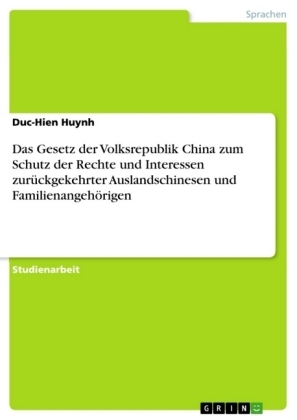 Das Gesetz der Volksrepublik China zum Schutz der Rechte und Interessen zurÃ¼ckgekehrter Auslandschinesen und FamilienangehÃ¶rigen - Duc-Hien Huynh