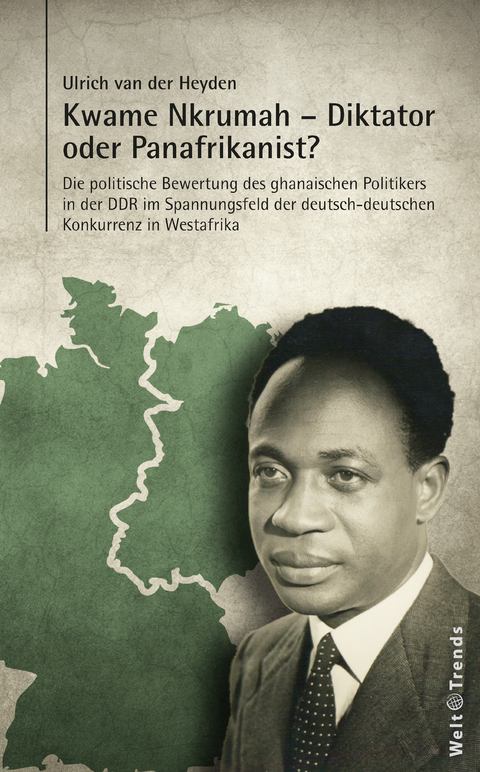 Kwame Nkrumah – Diktator oder Panafrikanist? - Ulrich van der Heyden