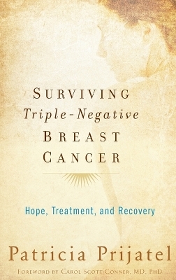 Surviving Triple Negative Breast Cancer - Patricia Prijatel, Carol Scott-Conner