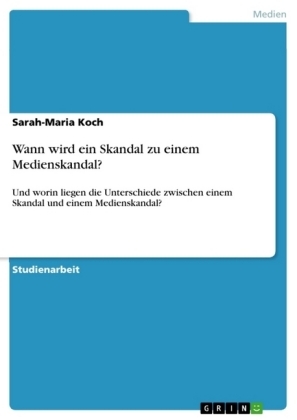 Wann wird ein Skandal zu einem Medienskandal? - Sarah-Maria Koch