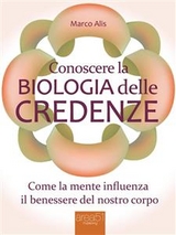 Conoscere la Biologia delle credenze - Marco Alis