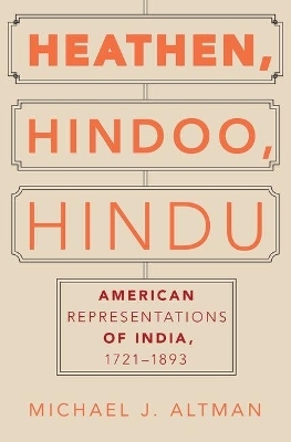 Heathen, Hindoo, Hindu - Michael J. Altman