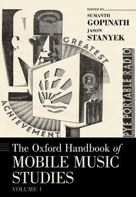 The Oxford Handbook of Mobile Music Studies, Volume 1 - Sumanth S. Gopinath, Jason Stanyek