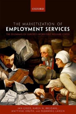 The Marketization of Employment Services - Ian Greer, Karen N. Breidahl, Matthias Knuth, Flemming Larsen