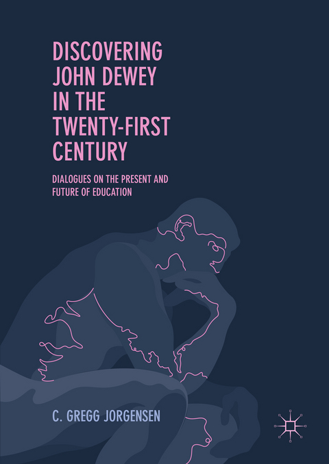 Discovering John Dewey in the Twenty-First Century - C. Gregg Jorgensen