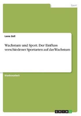 Wachstum und Sport. Der Einfluss verschiedener Sportarten auf das Wachstum - Lena Zell