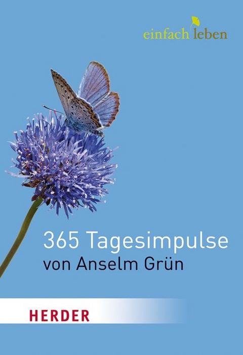 Einfach leben. 365 Tagesimpulse von Anselm Grün - Anselm Grün