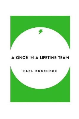 A Once In A Lifetime Team - Karl Buscheck