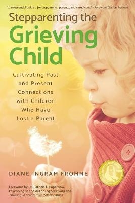 Stepparenting the Grieving Child - Diane Ingram Fromme