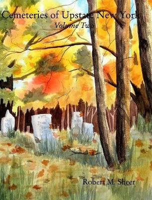 Cemeteries of Upstate New York - Robert M Sheer