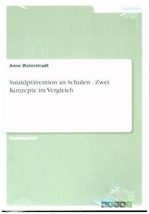 SuizidprÃ¤vention an Schulen - Zwei Konzepte im Vergleich - Anne Waterstradt