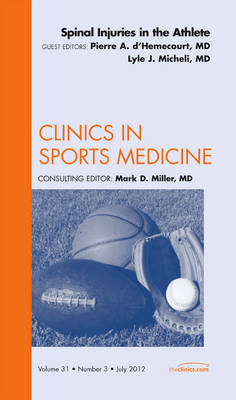 Spinal Injuries in the Athlete, An Issue of Clinics in Sports Medicine - Pierre A. d'Hemecourt, Lyle J. Micheli