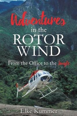 Adventures in the Rotor Wind - Elke Kummer