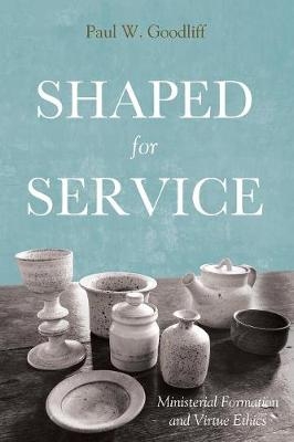 Shaped for Service - Paul Goodliff