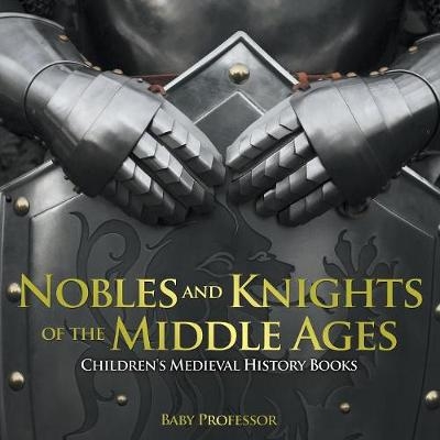 Nobles and Knights of the Middle Ages-Children's Medieval History Books -  Baby Professor