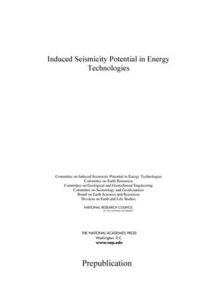 Induced Seismicity Potential in Energy Technologies -  Committee on Induced Seismicity Potential in Energy Technologies,  Committee on Earth Resources,  Committee on Geological and Geotechnical Engineering,  Committee on Seismology and Geodynamics,  Board on Earth and Sciences and Resources