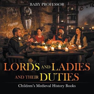 Lords and Ladies and Their Duties- Children's Medieval History Books -  Baby Professor