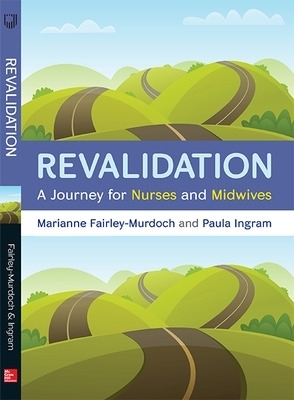 Revalidation: A journey for nurses and midwives - Marianne Fairley - Murdoch, Paula Ingram