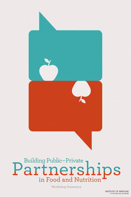 Building Public-Private Partnerships in Food and Nutrition -  Institute of Medicine,  Food and Nutrition Board,  Food Forum