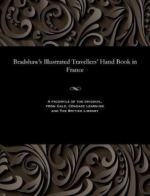 Bradshaw's Illustrated Travellers' Hand Book in France - George Publisher of the Rail Bradshaw