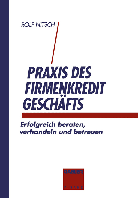 Praxis des Firmenkreditgeschäftes - Rolf Nitsch