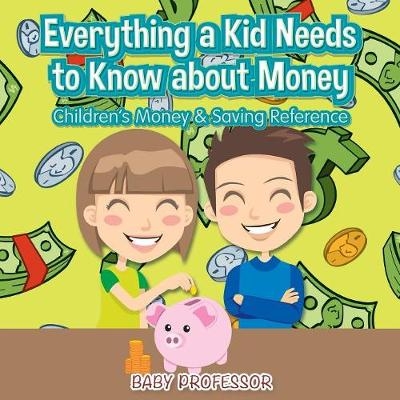 Everything a Kid Needs to Know about Money - Children's Money & Saving Reference -  Baby Professor