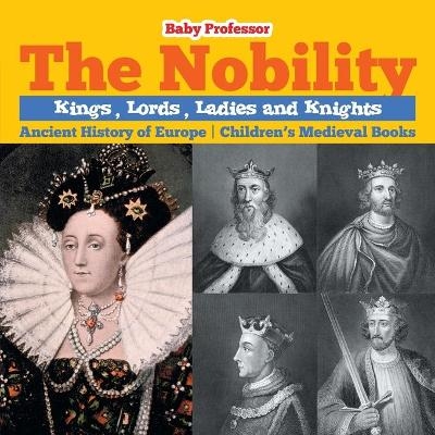 The Nobility - Kings, Lords, Ladies and Nights Ancient History of Europe Children's Medieval Books -  Baby Professor