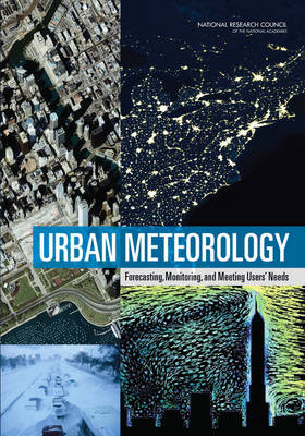 Urban Meteorology - Defining the Needs Committee on Urban Meteorology: Scoping the Problem,  Board on Atmospheric Sciences &  Climate,  Division on Earth and Life Sciences,  National Research Council