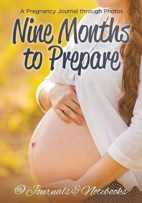 Nine Months to Prepare -  @Journals Notebooks